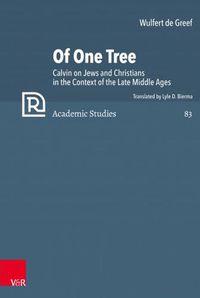 Cover image for Of One Tree: Calvin on Jews and Christians in the Context of the Late Middle Ages