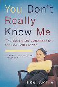 Cover image for You Don't Really Know Me: Why Mothers and Daughters Fight and How Both Can Win