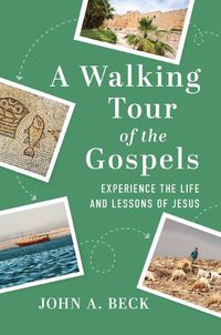 Cover image for A Walking Tour of the Gospels: Experience the Life and Lessons of Jesus