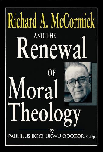 Richard A. McCormick and the Renewal of Moral Theology