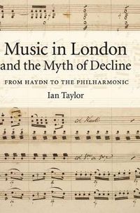 Cover image for Music in London and the Myth of Decline: From Haydn to the Philharmonic