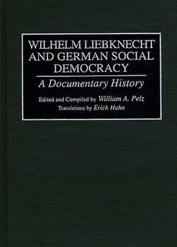 Wilhelm Liebknecht and German Social Democracy: A Documentary History