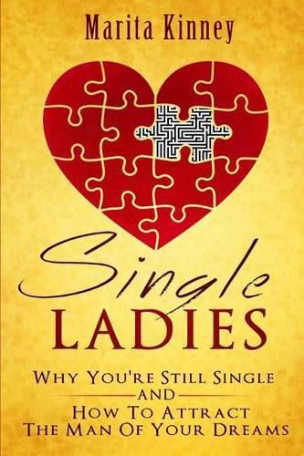 Cover image for Single Ladies: Why You're Still Sinle: and How to Attract the Man of Your Dreams