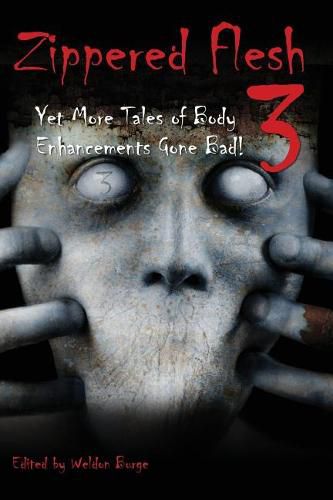 Cover image for Zippered Flesh 3: Yet More Tales of Body Enhancements Gone Bad!