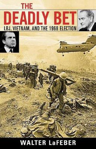 Cover image for The Deadly Bet: LBJ, Vietnam, and the 1968 Election