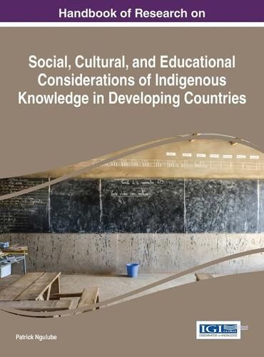 Cover image for Handbook of Research on Social, Cultural, and Educational Considerations of Indigenous Knowledge in Developing Countries