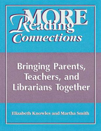 More Reading Connections: Bringing Parents, Teachers, and Librarians Together