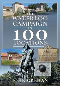 Cover image for The Waterloo Campaign in 100 Locations