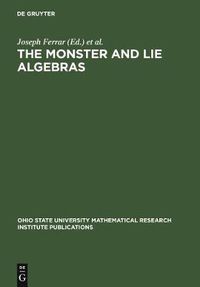 Cover image for The Monster and Lie Algebras: Proceedings of a Special Research Quarter at the Ohio State University, May 1996