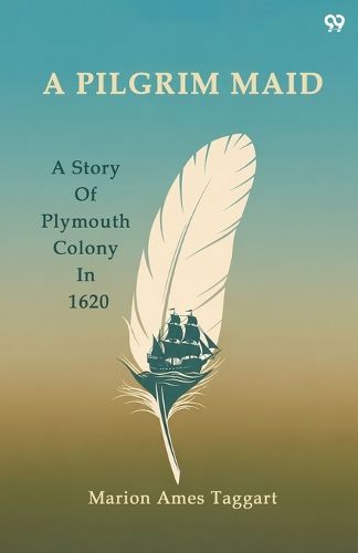 Cover image for A Pilgrim MaidA Story Of Plymouth Colony In 1620 (Edition1)