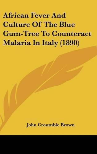 African Fever and Culture of the Blue Gum-Tree to Counteract Malaria in Italy (1890)