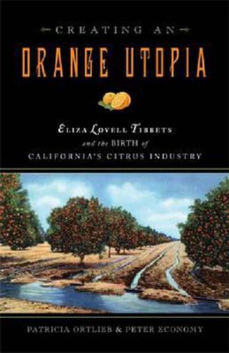 Creating an Orange Utopia: Eliza Lovell Tibbetts & the Birth of California's Citrus Industry