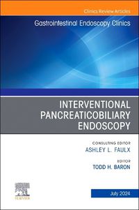 Cover image for Interventional Pancreaticobiliary Endoscopy, An Issue of Gastrointestinal Endoscopy Clinics: Volume 34-3