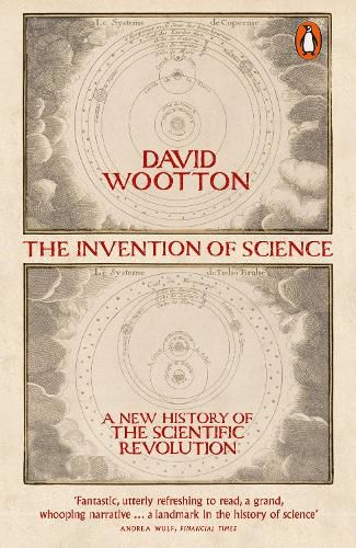 The Invention of Science: A New History of the Scientific Revolution