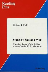 Cover image for Stung by Salt and War: Creative Texts of the Italian Avant-Gardist F.T. Marinetti