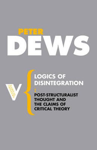 Cover image for Logics of Disintegration: Poststructuralist Thought and the Claims of Critical Theory