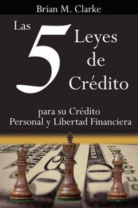 Cover image for Las 5 Leyes De Credito: Para Su Credito Personal Y Libertad Financiera