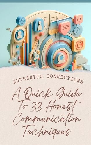 Authentic Connections A Quick Guide To 33 Honest Communication Techniques