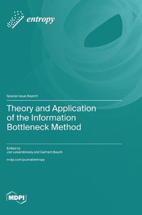 Cover image for Theory and Application of the Information Bottleneck Method
