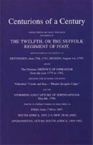 Cover image for Centurions of a Century: Among Which are Many Who Have Soldiered in the Twelfth or the Suffolk Regiment of Foot