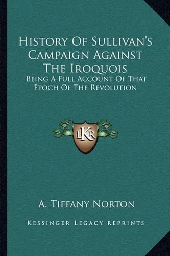 Cover image for History of Sullivan's Campaign Against the Iroquois: Being a Full Account of That Epoch of the Revolution