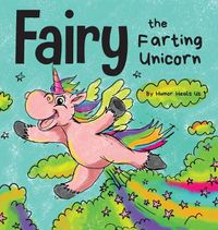 Cover image for Fairy the Farting Unicorn: A Story About a Unicorn Who Farts