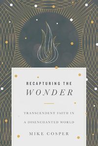 Cover image for Recapturing the Wonder - Transcendent Faith in a Disenchanted World