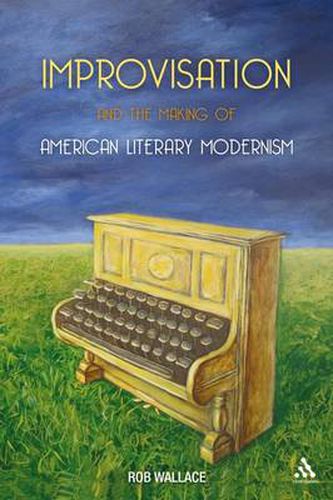 Cover image for Improvisation and the Making of American Literary Modernism