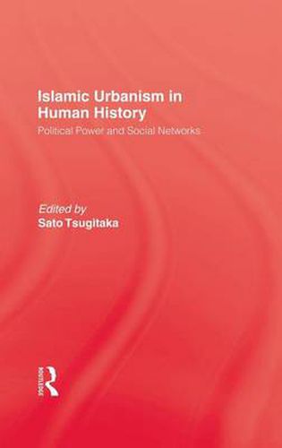 Cover image for Islamic Urbanism: Political Power and Social Networks