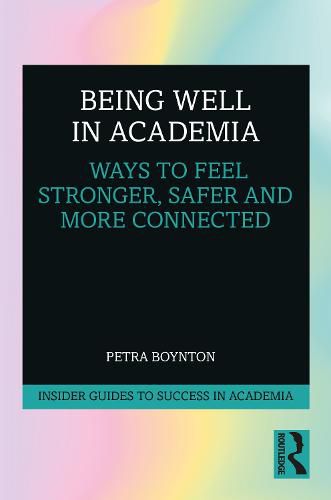 Cover image for Being Well in Academia: Ways to Feel Stronger, Safer and More Connected