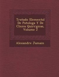 Cover image for Tratado Elemental de Patolog A Y de CL Nica Quir Rgicas, Volume 2