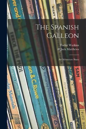 The Spanish Galleon: an Adventure Story