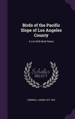 Cover image for Birds of the Pacific Slope of Los Angeles County: A List with Brief Notes