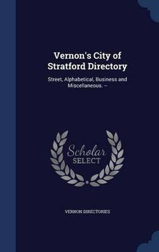 Vernon's City of Stratford Directory: Street, Alphabetical, Business and Miscellaneous. --