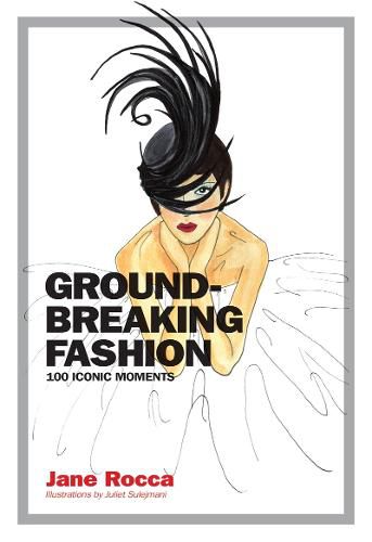 Groundbreaking Fashion: 100 iconic moments