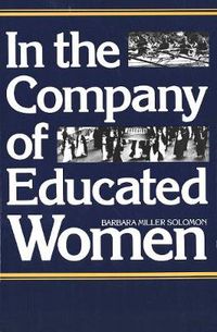 Cover image for In the Company of Educated Women: A History of Women and Higher Education in America