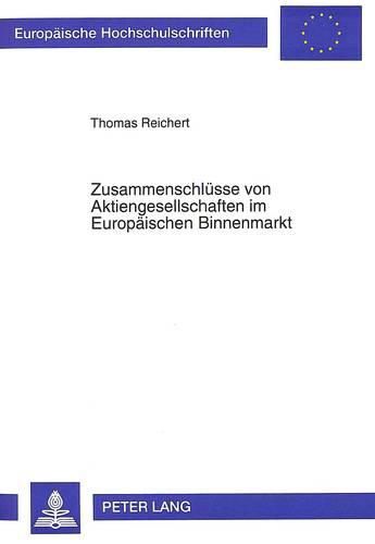 Cover image for Zusammenschluesse Von Aktiengesellschaften Im Europaeischen Binnenmarkt: Eine Theoretische Und Empirische Analyse Anhand Grossbritanniens Und Deutschlands