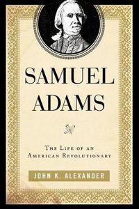 Cover image for Samuel Adams: The Life of an American Revolutionary