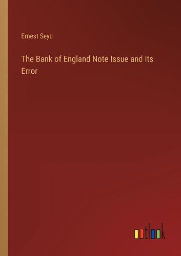 Cover image for The Bank of England Note Issue and Its Error