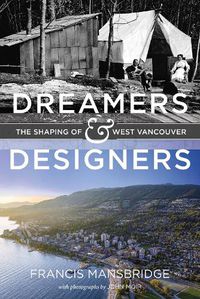 Cover image for Dreamers and Designers: The Shaping of West Vancouver