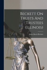 Cover image for Beckett On Trusts And Trustees (illinois)