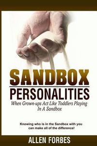 Cover image for Sandbox Personalities: When Grown-Ups Behave Like Toddlers Playing In A Sandbox