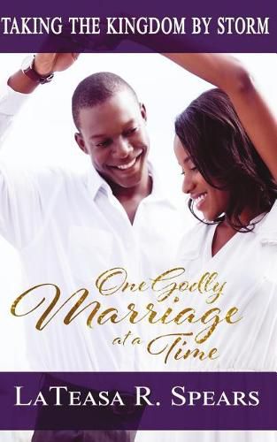 Taking the Kingdom by Storm: One Godly Marriage at a Time