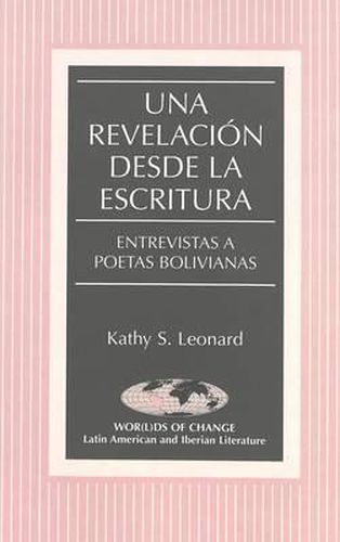 Cover image for Una Revelacion Desde la Escritura: Entrevistas a Poetas Bolivianas
