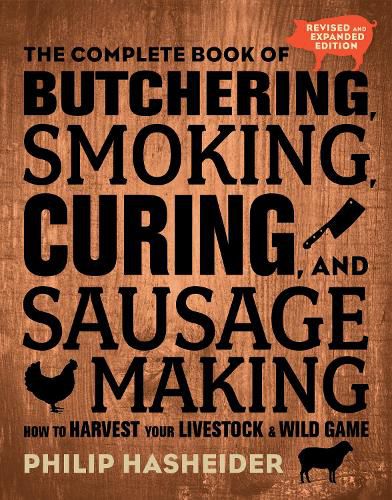 Cover image for The Complete Book of Butchering, Smoking, Curing, and Sausage Making: How to Harvest Your Livestock and Wild Game - Revised and Expanded Edition