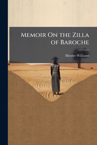 Cover image for Memoir on the Zilla of Baroche: Being the Result of a Revenue, Statistical, and Topographical Survey of That Collectorate