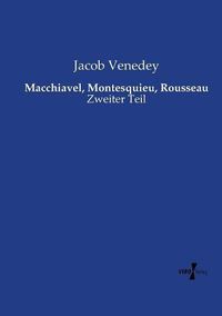 Cover image for Macchiavel, Montesquieu, Rousseau: Zweiter Teil