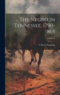 Cover image for ... The Negro in Tennessee, 1790-1865; Volume 1