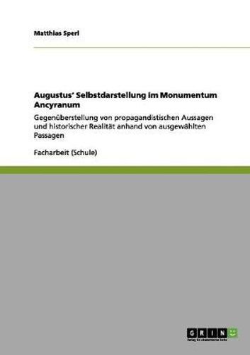 Cover image for Augustus' Selbstdarstellung im Monumentum Ancyranum: Gegenuberstellung von propagandistischen Aussagen und historischer Realitat anhand von ausgewahlten Passagen