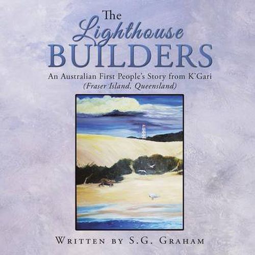 Cover image for The Lighthouse Builders: An Australian First People's Story from K'Gari (Fraser Island, Queensland)